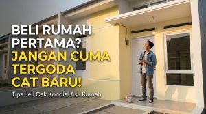 Beli Rumah Pertama? Jangan Cuma Tergoda Cat Baru!