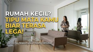 Rumah Kecil Bukan Masalah, Asal Tahu Trik “Tipu-Tipu” Mata